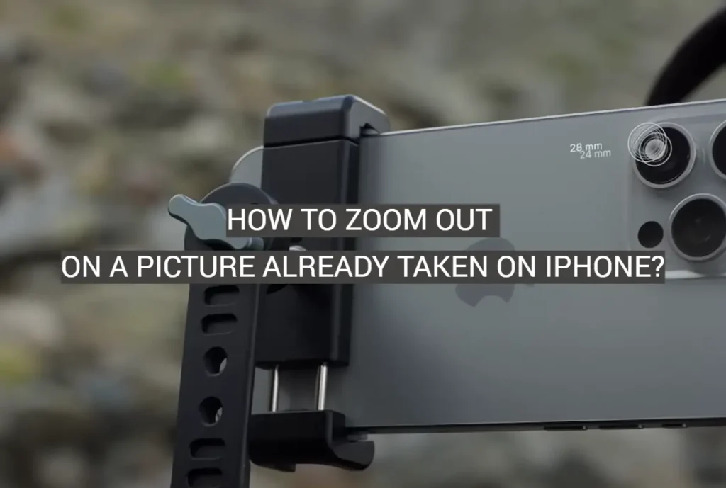 how to zoom out on a picture already taken on iphone