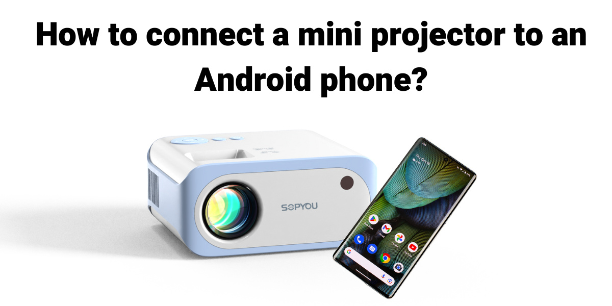 how to connect an android phone to a mini projector