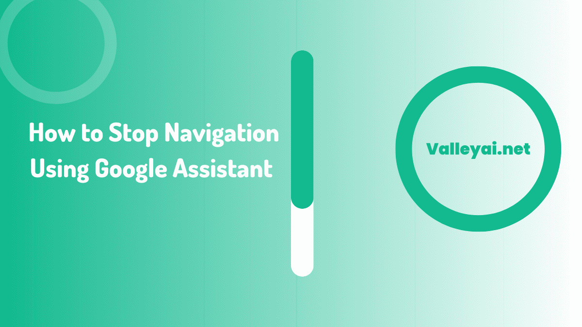 how to stop navigation using google assistant