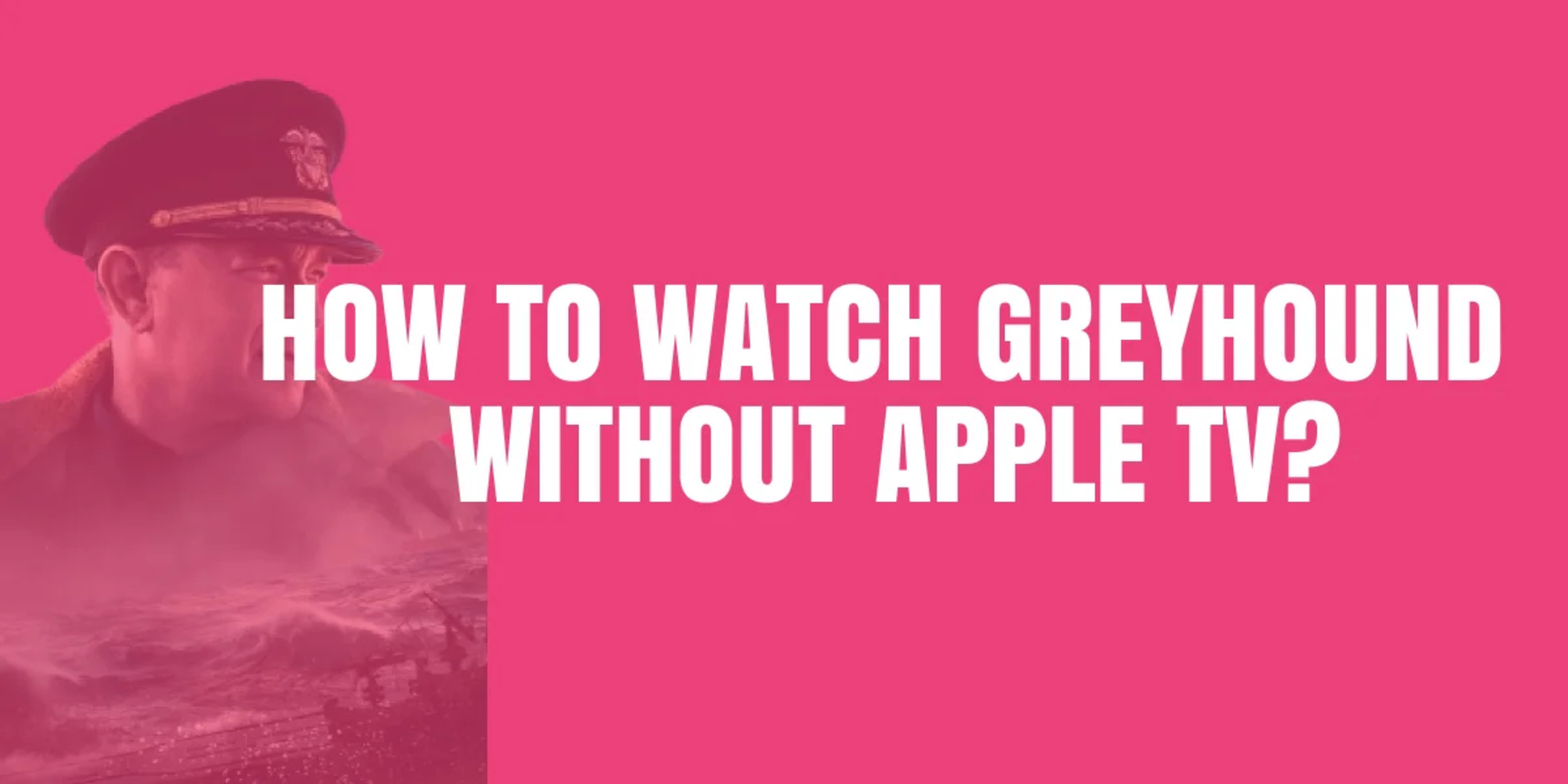 how to watch the movie greyhound without apple tv